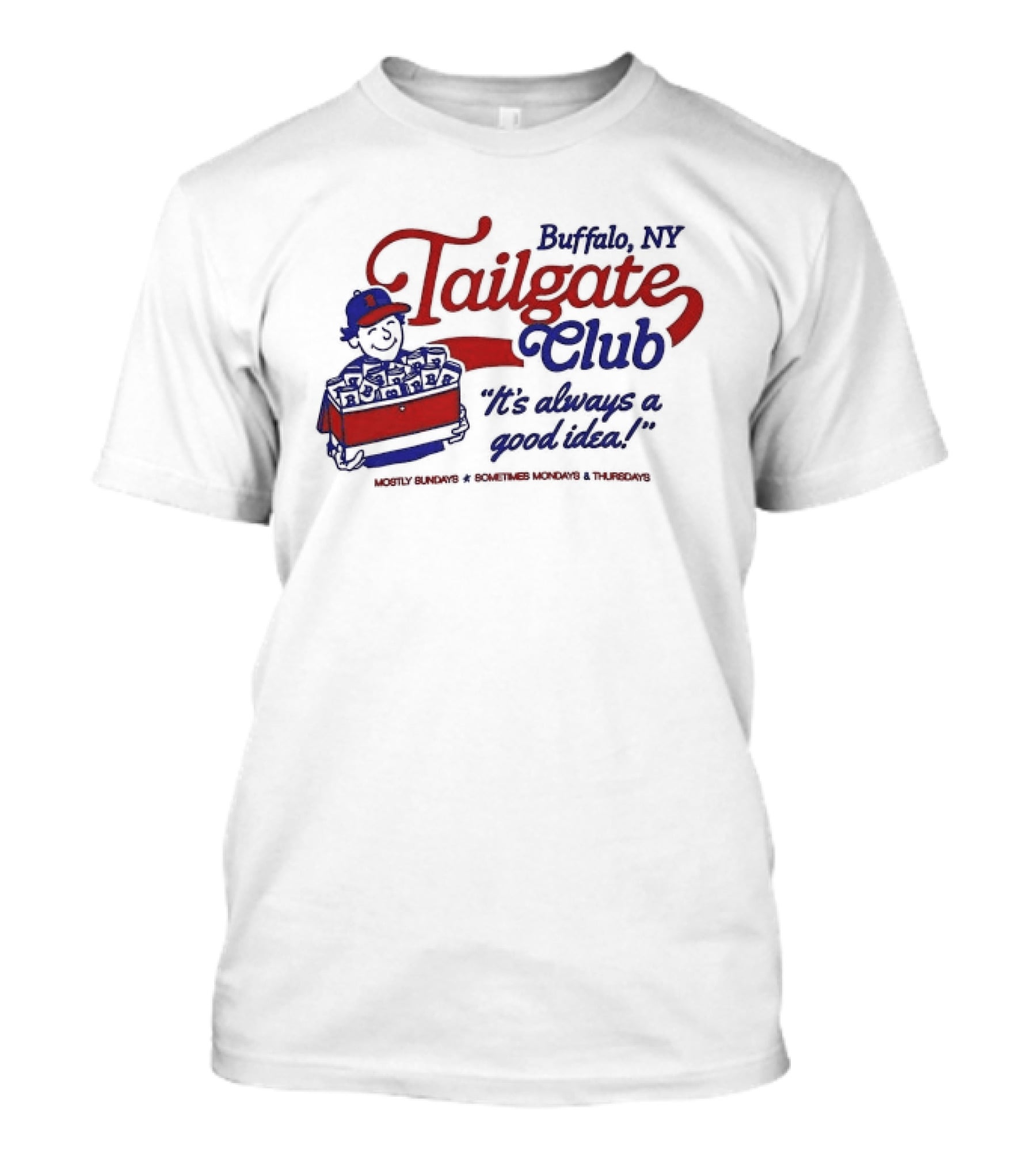 Buffalo NY Tailgate Club Always A Good Idea Mostly Sundays Sometimes Mondays Thursdays T-Shirt