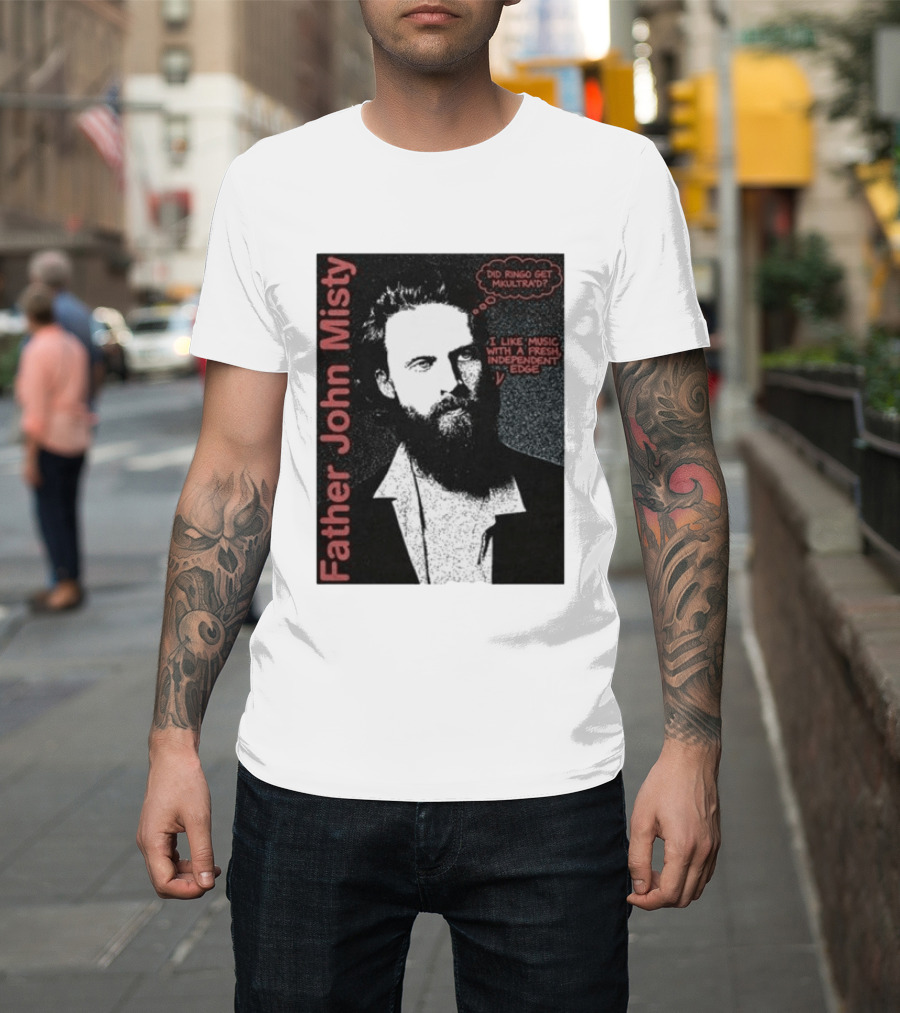 Father John Misty Did Ringo Get Multitrack Fresh Independent Edge T-Shirt
