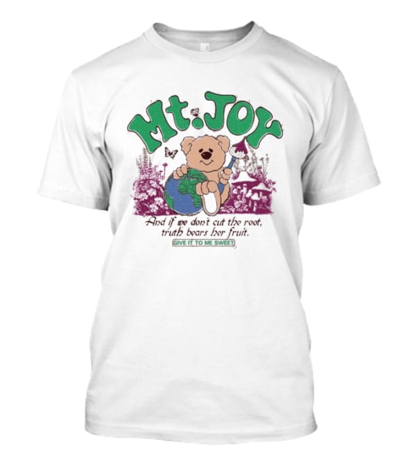 Mt. Joy Bear Holding Earth If We Don't Cut The Root Truth Bears Her Fruit Give It To Me Sweet T-Shirt