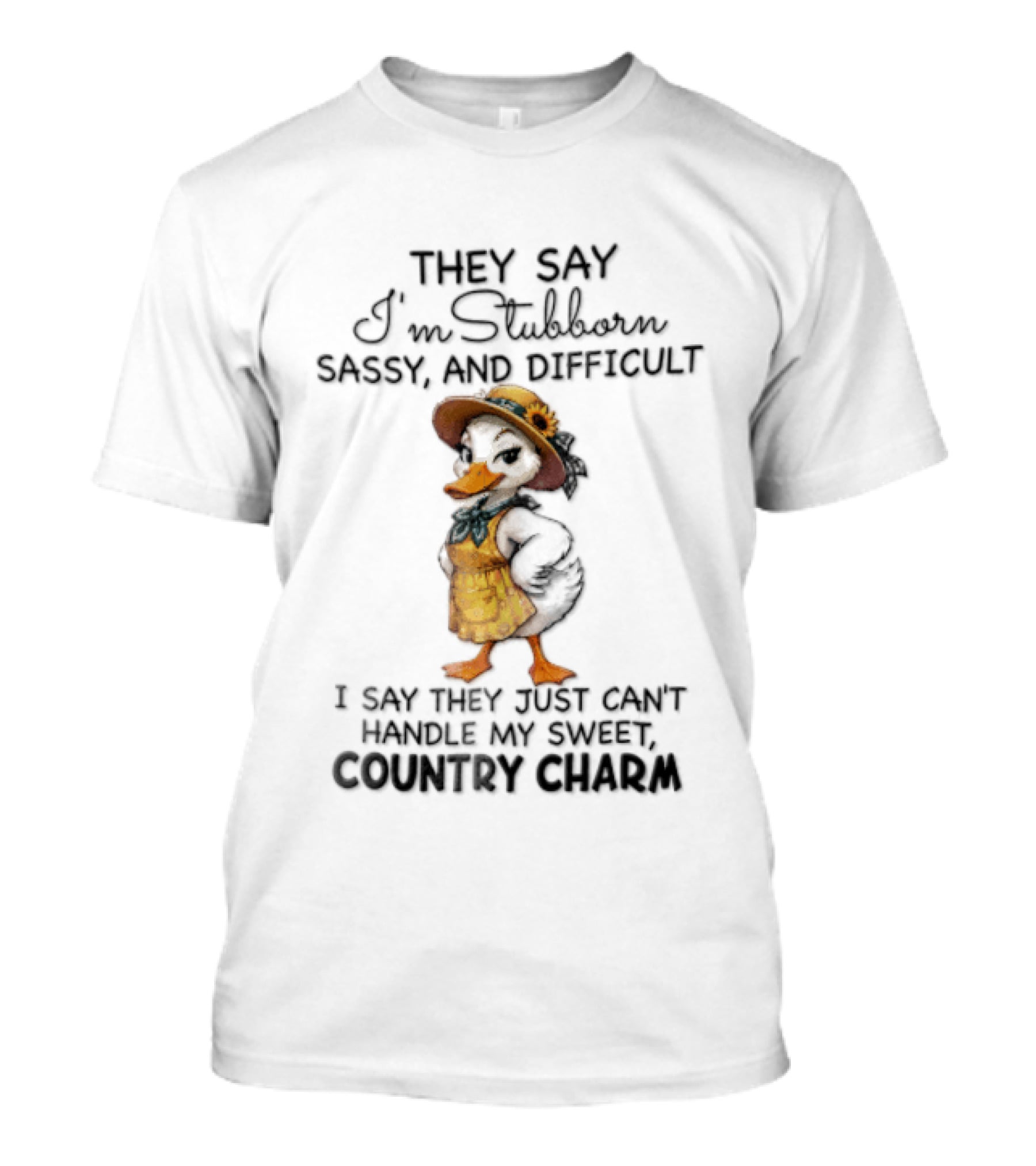 They Say I'm Stubborn Sassy And Difficult I Say They Just Can't Handle My Country Charm T-Shirt