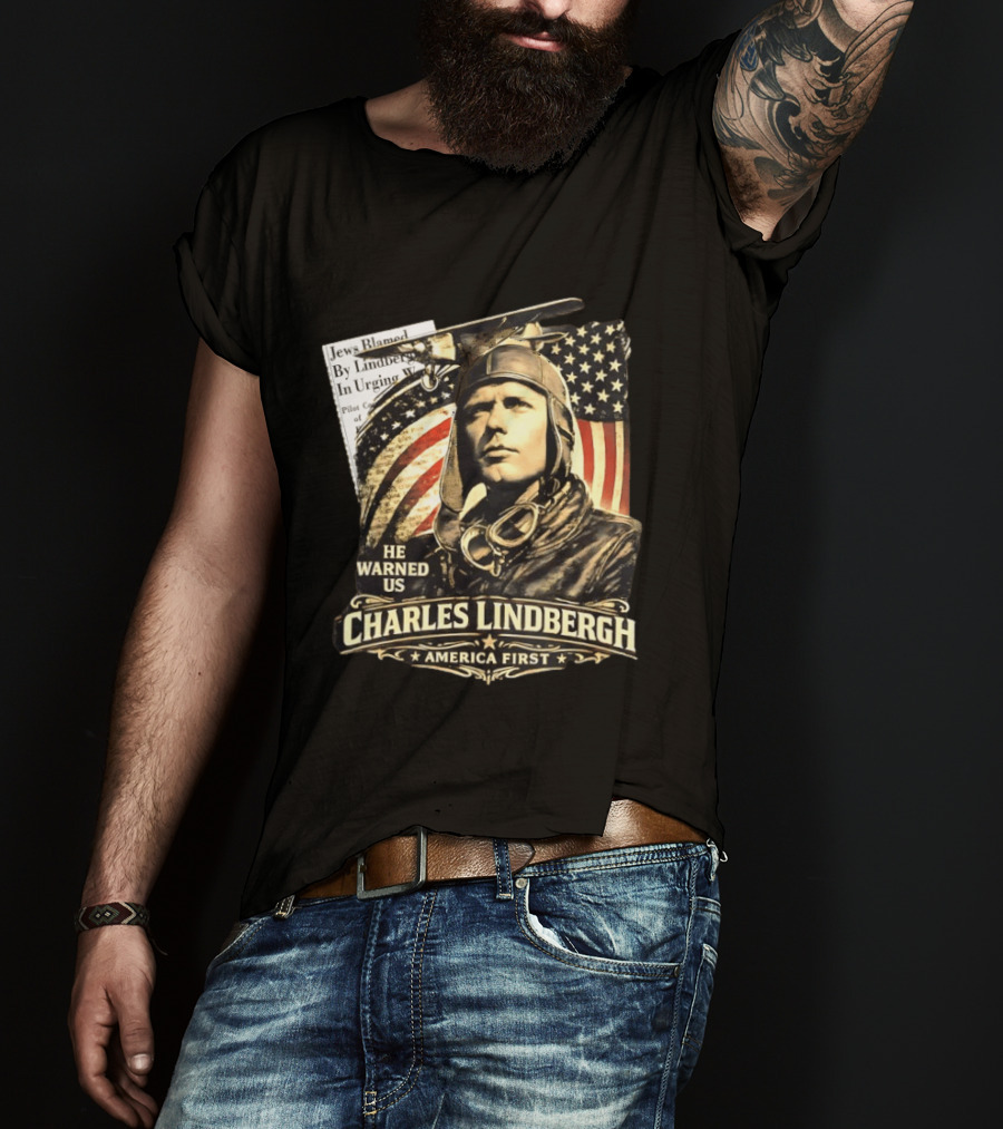 Charles Lindbergh He Warned Us America First Aviation History T-Shirt
