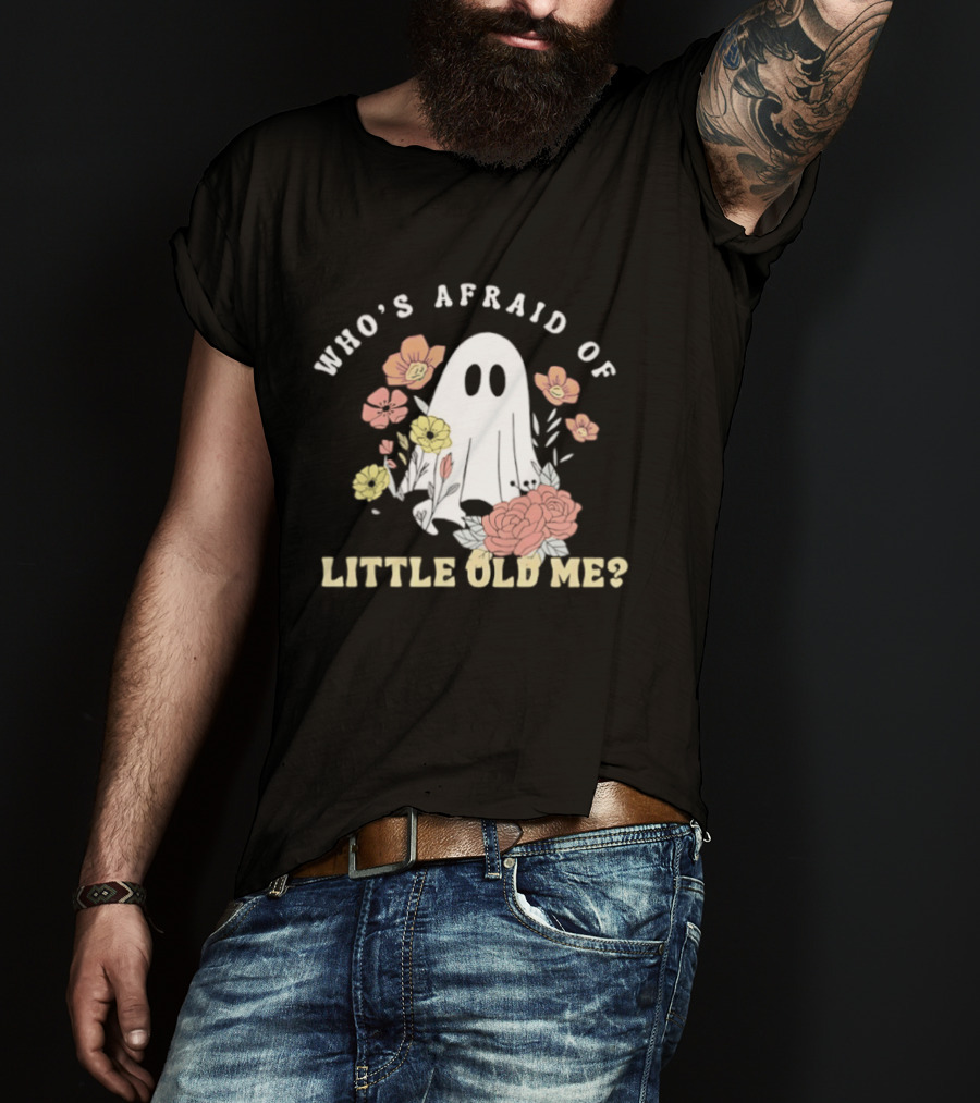 Who's Afraid Of Little Old Me Ghost With Flowers Halloween 2026 T-Shirt