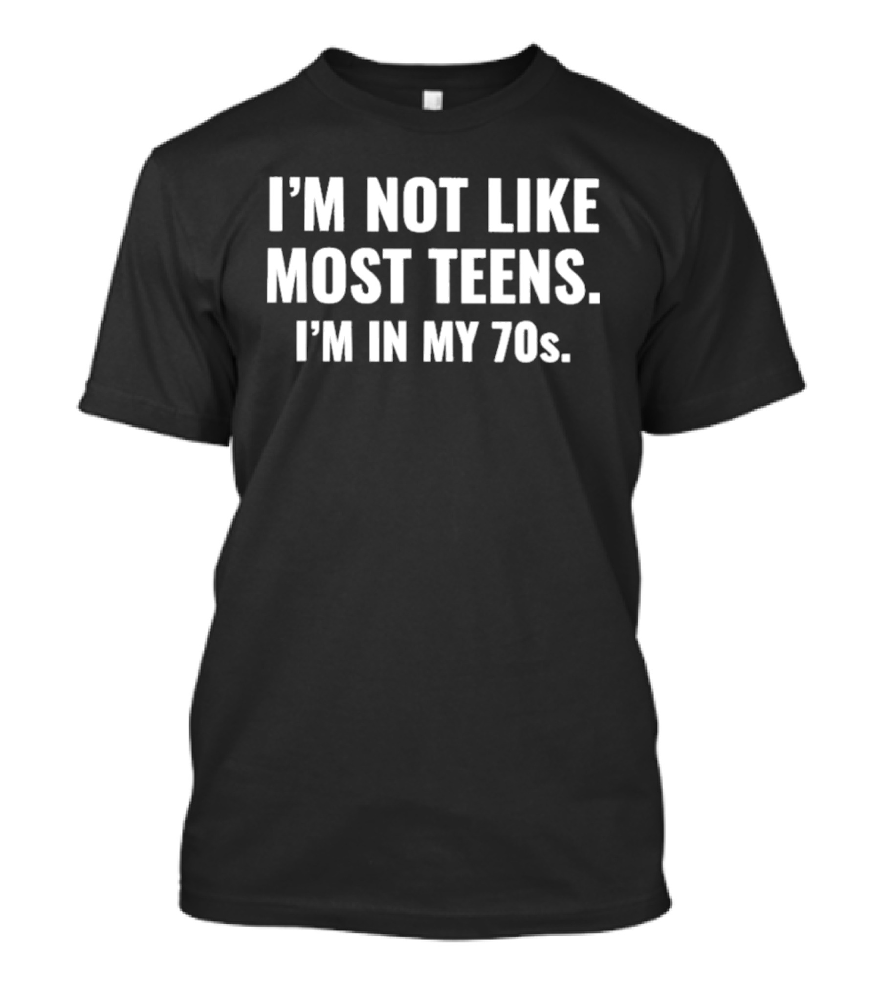 I'm Not Like Most Teens I'm In My 70s Retro Humorous Statement For Seniors T-Shirt