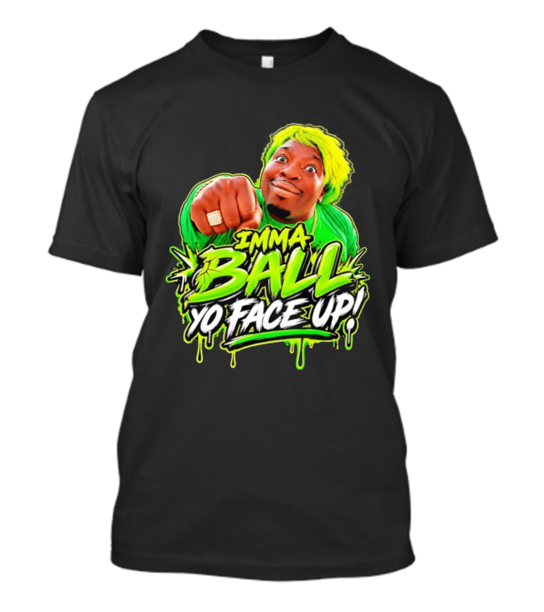Imma Ball Yo Face Up Funny Meme Style Bright Green T-Shirt