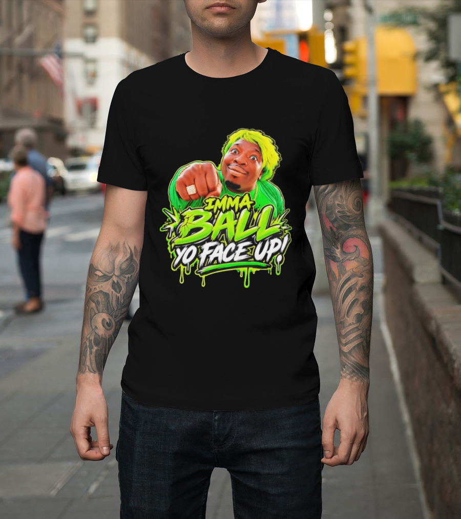 Imma Ball Yo Face Up Funny Meme Style Bright Green T-Shirt