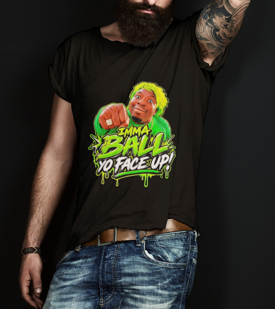 Imma Ball Yo Face Up Funny Meme Style Bright Green T-Shirt