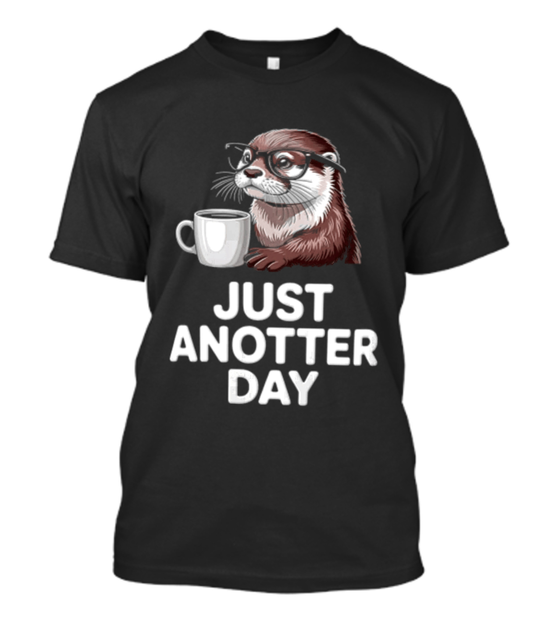 JUST ANOTTER DAY Otter With Glasses And Coffee T-Shirt
