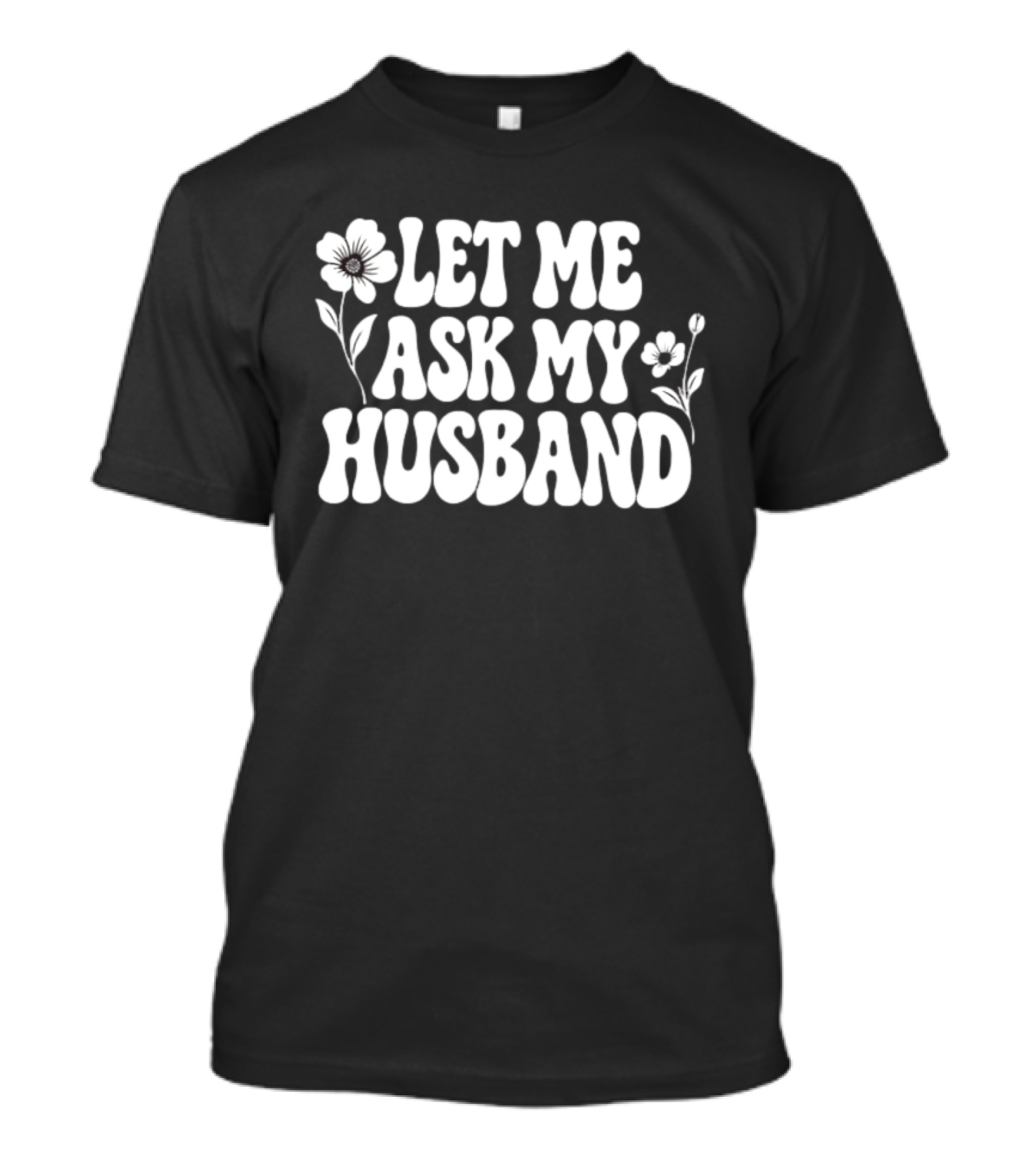Let Me Ask My Husband Floral Vintage Retro Flower Power T-Shirt