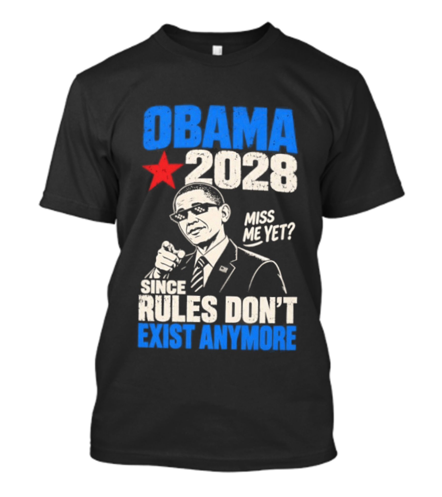 Obama 2028 Miss Me Yet Since Rules Don't Exist Anymore T-Shirt