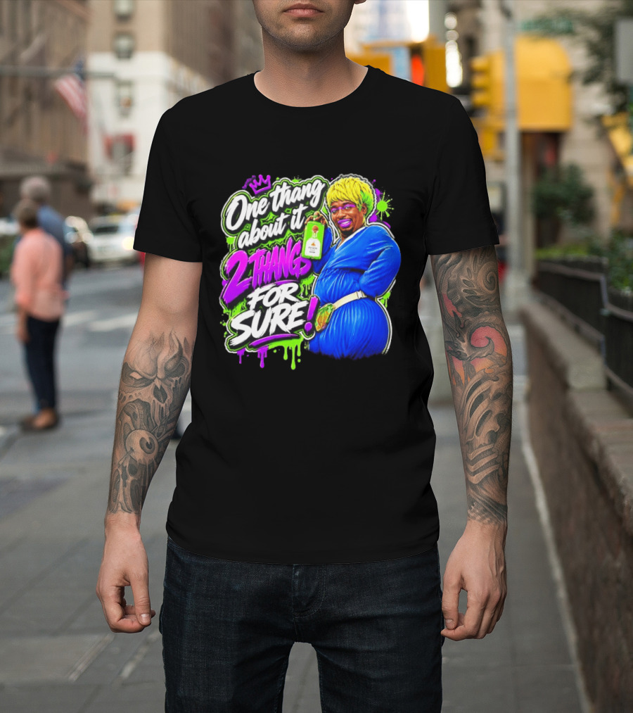 One Thang About It 2 Thangs For Sure Funny Meme Pop Culture T-Shirt