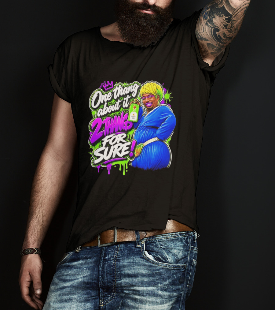 One Thang About It 2 Thangs For Sure Funny Meme Pop Culture T-Shirt