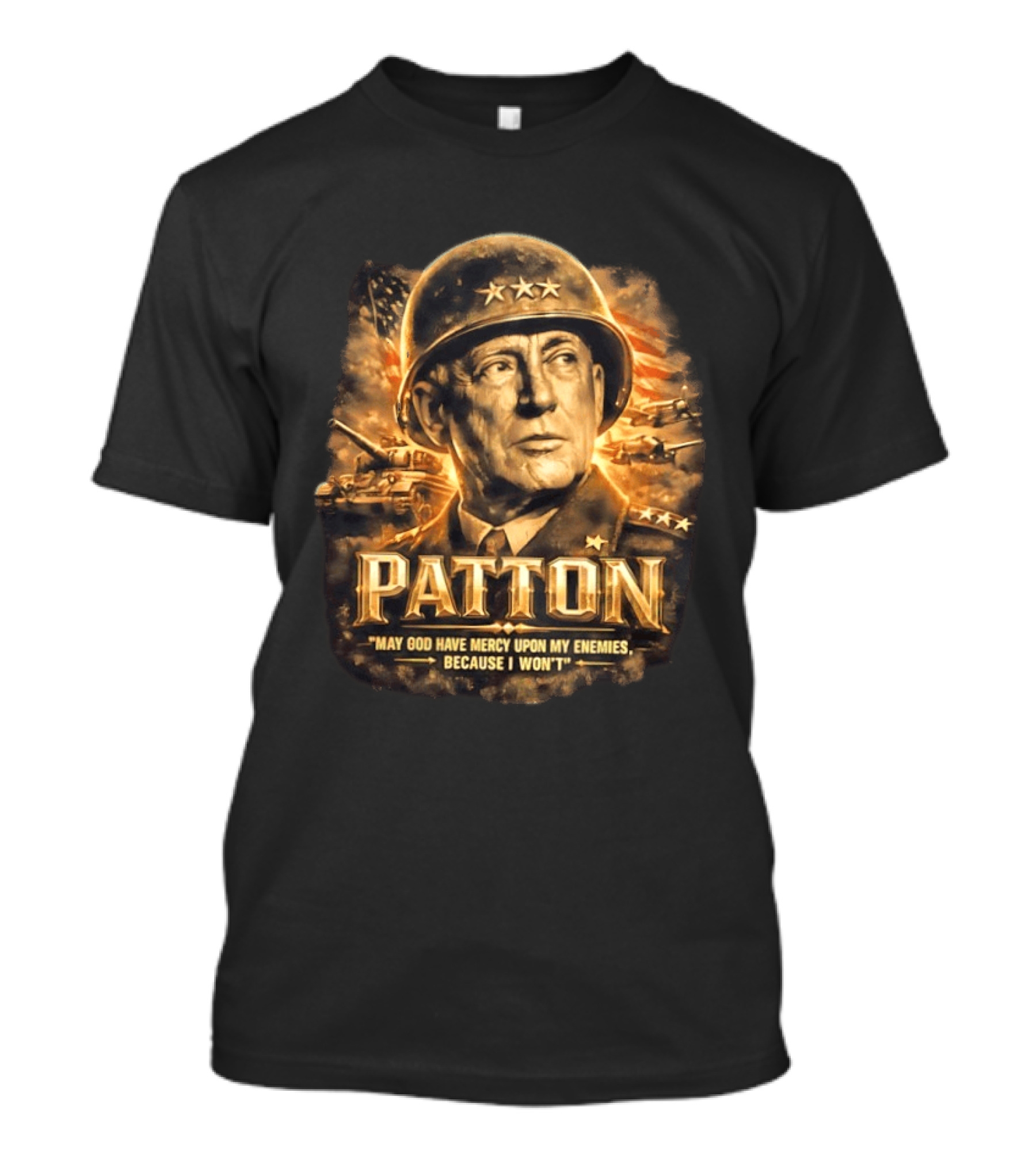 Patton May God Have Mercy Upon My Enemies Because I Won't Military T-Shirt