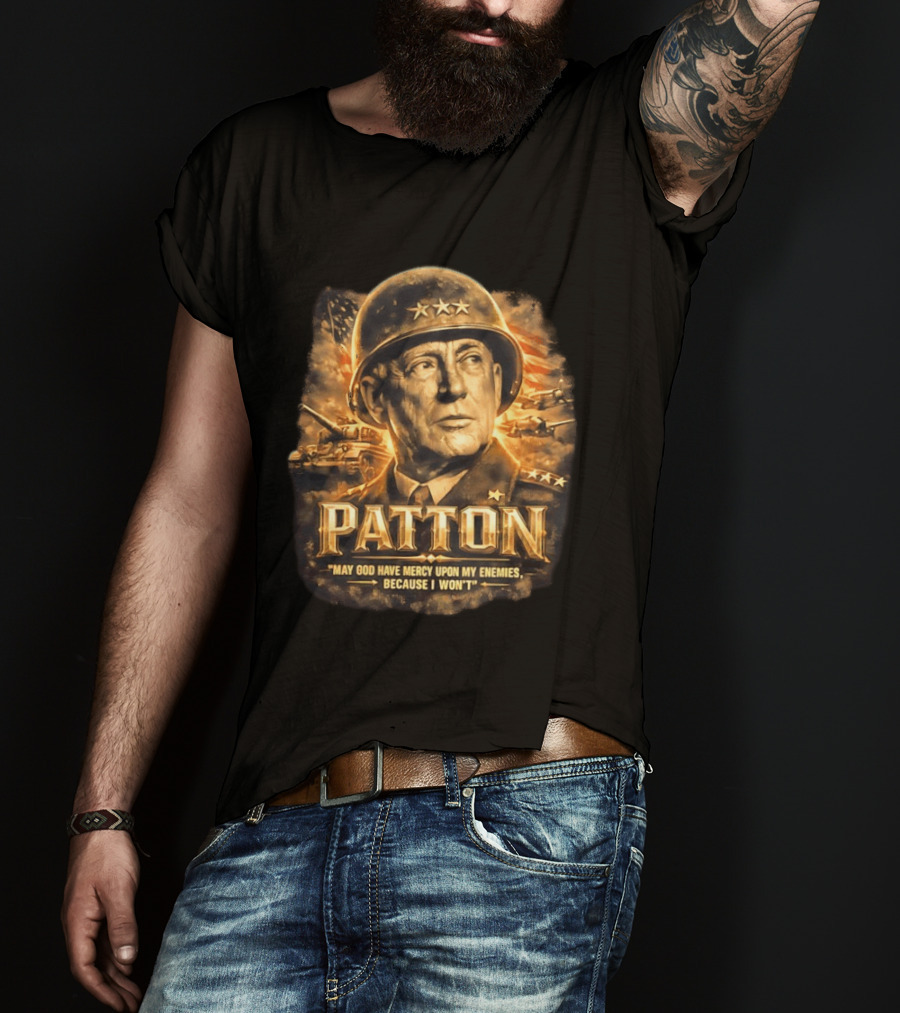 Patton May God Have Mercy Upon My Enemies Because I Won't Military T-Shirt
