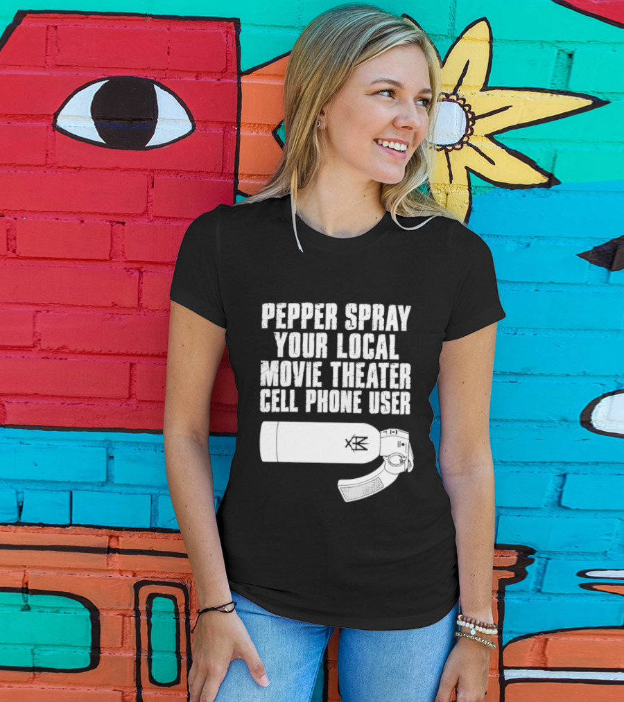 Pepper Spray Your Local Movie Theater Cell Phone User T-Shirt