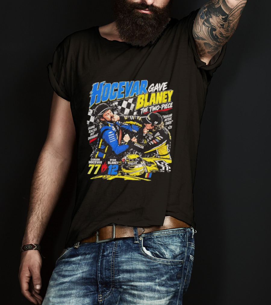 Hocevar Blaney The Two Piece NASCAR After Dark 77 12 T-Shirt