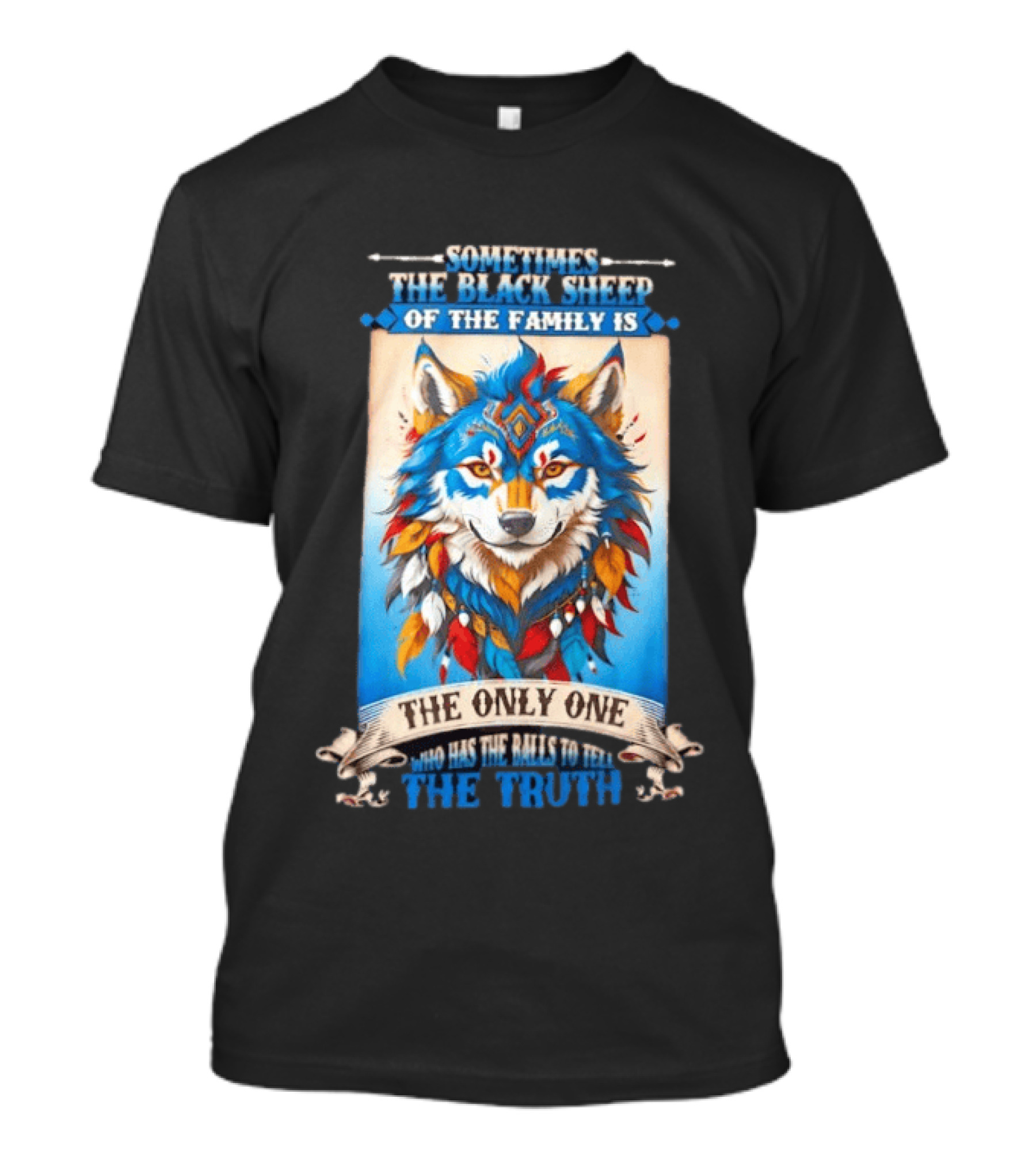 Sometimes The Black Sheep Of The Family Is The Only One Who Has The Balls To Tell The Truth Wolf Tribal T-Shirt