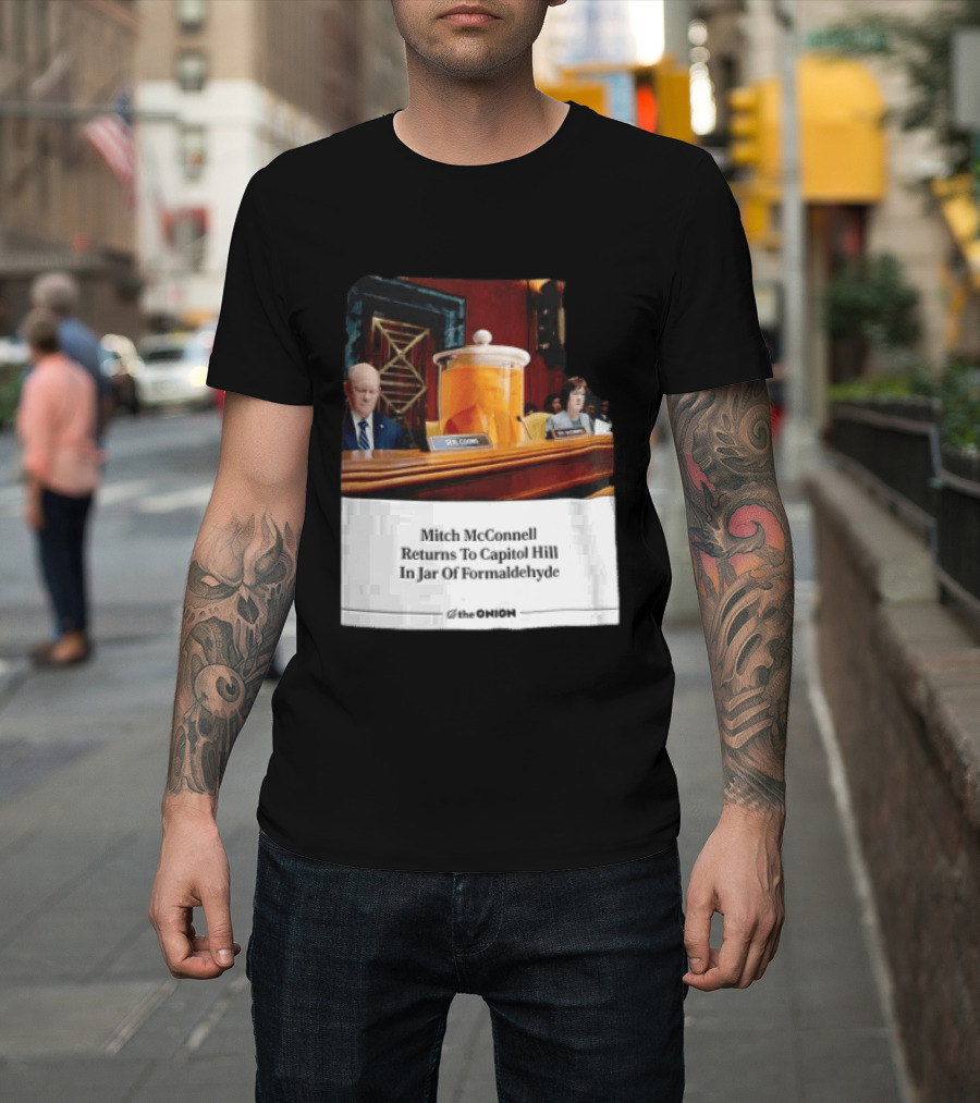 The Onion Mitch McConnell Returns To Capitol Hill In Jar Of Formaldehyde T-Shirt