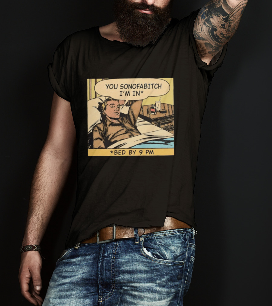 You Sonofabitch I'm In Bed By 9 PM Comic Style Humor T-Shirt
