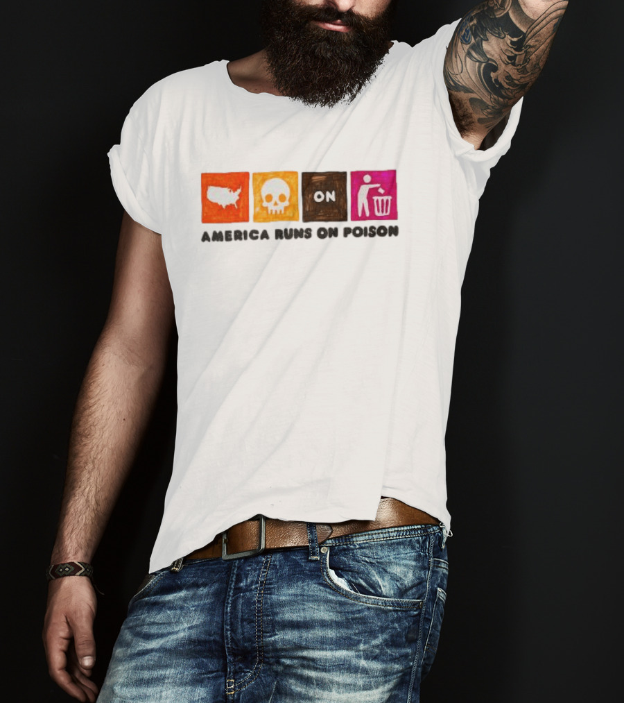 America Runs On Poison Asspizza Store T-Shirt