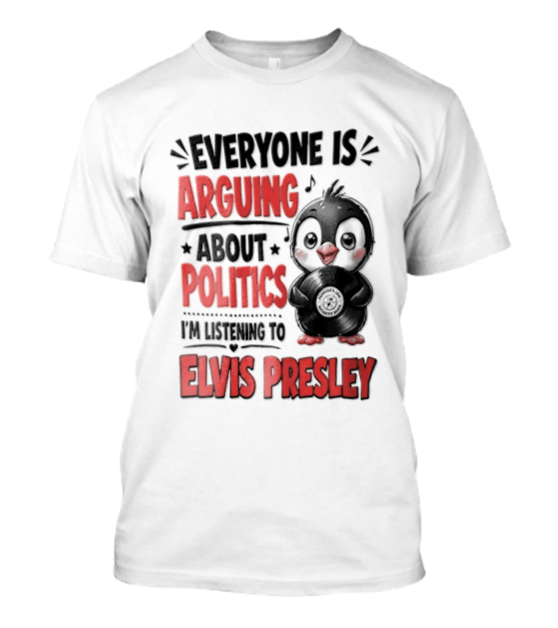 Everyone Is Arguing About Politics I'm Listening To Elvis Presley T-Shirt