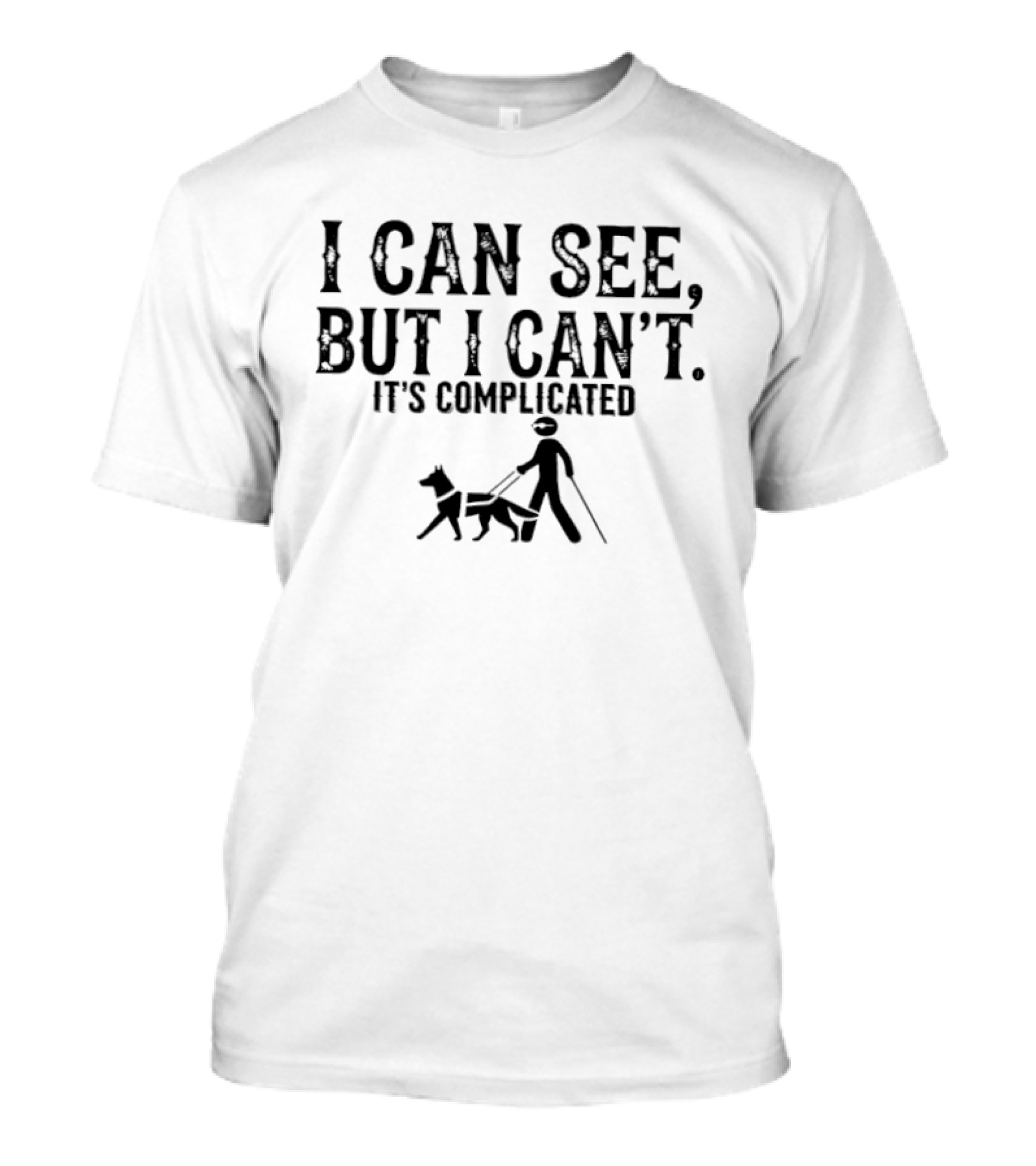 I Can See But I Can't It's Complicated Guide Dog T-Shirt