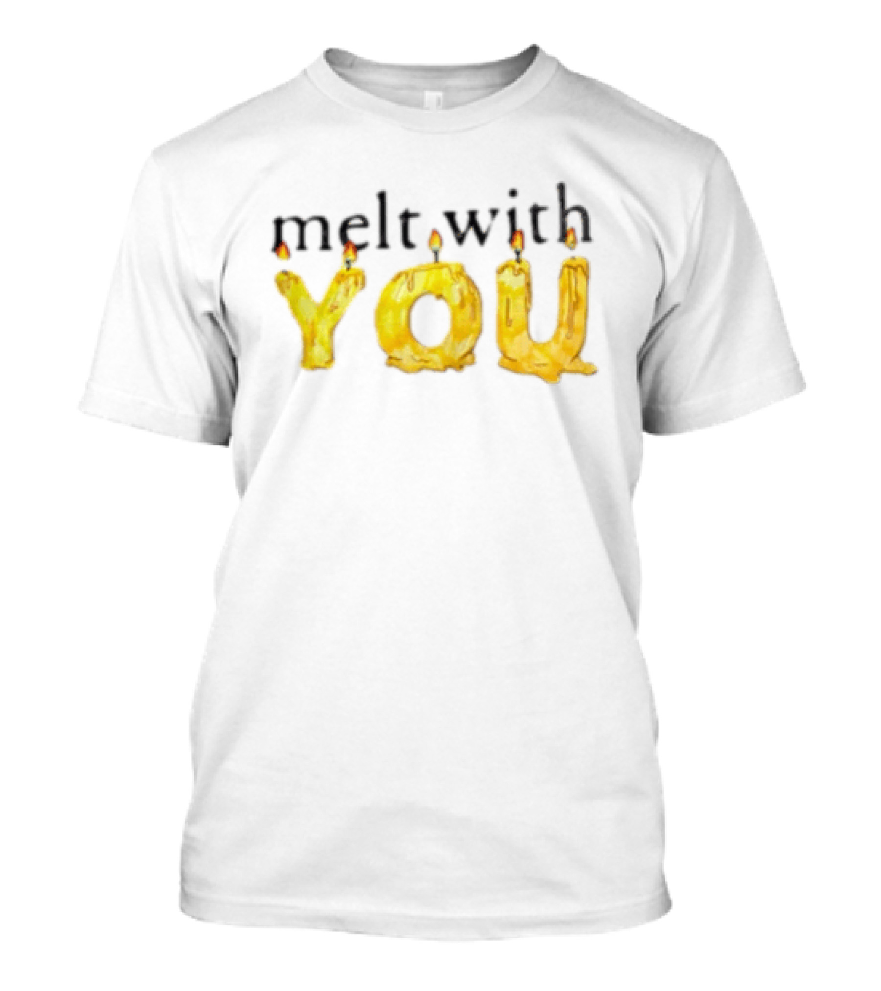 Melt With You Yellow Wax Candle Letters Burning T-Shirt