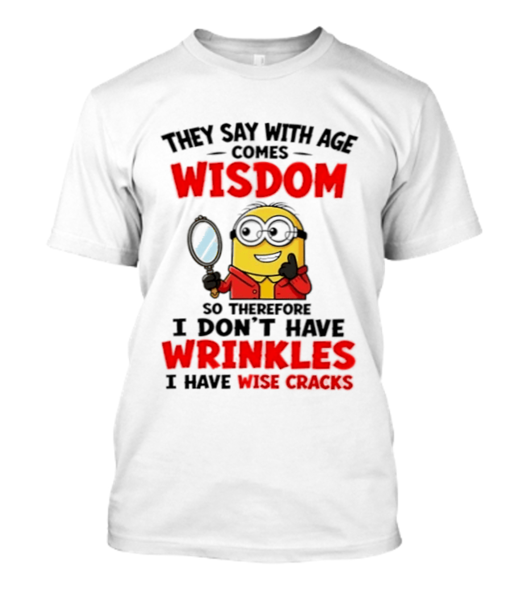 Minion Wisdom Wrinkles Wise Cracks Funny Humor T-Shirt