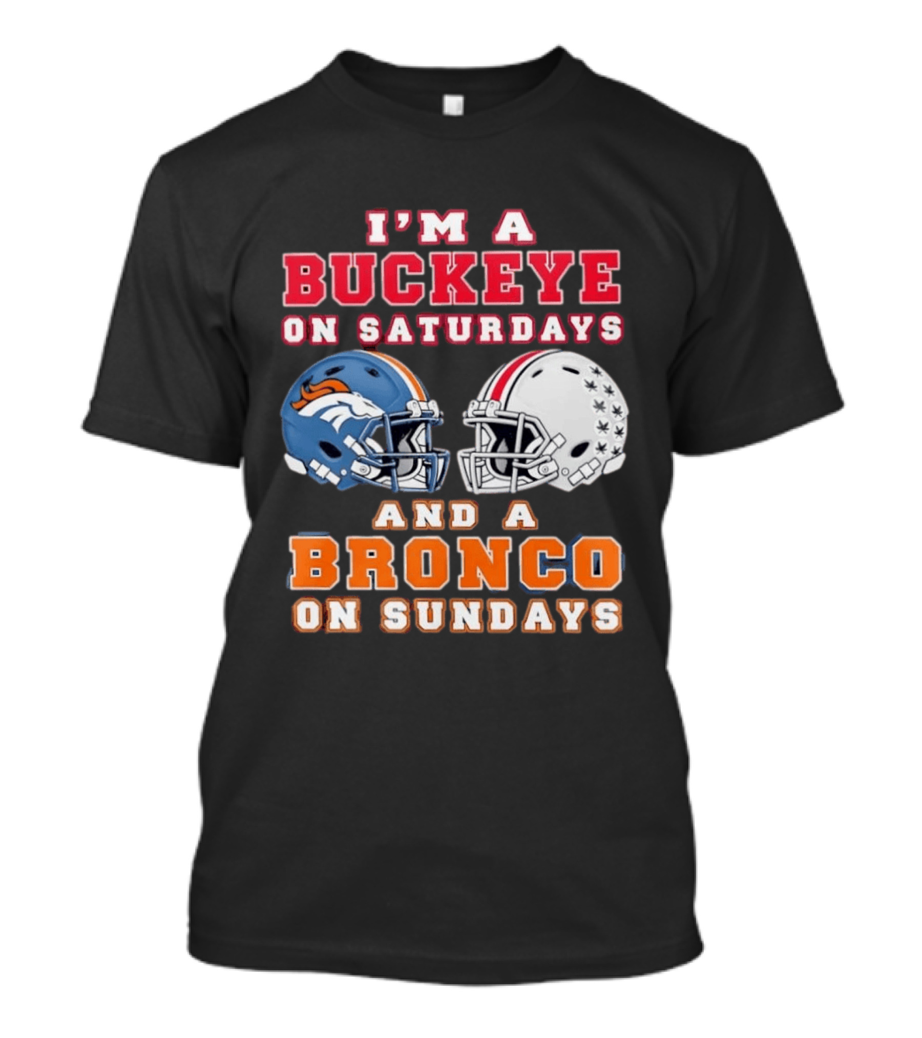 I'm A Buckeye On Saturdays And A Bronco On Sundays Football Helmets T-Shirt