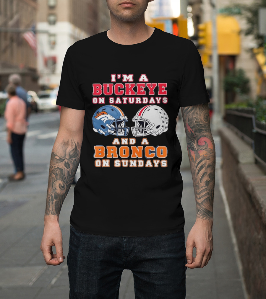 I'm A Buckeye On Saturdays And A Bronco On Sundays Football Helmets T-Shirt