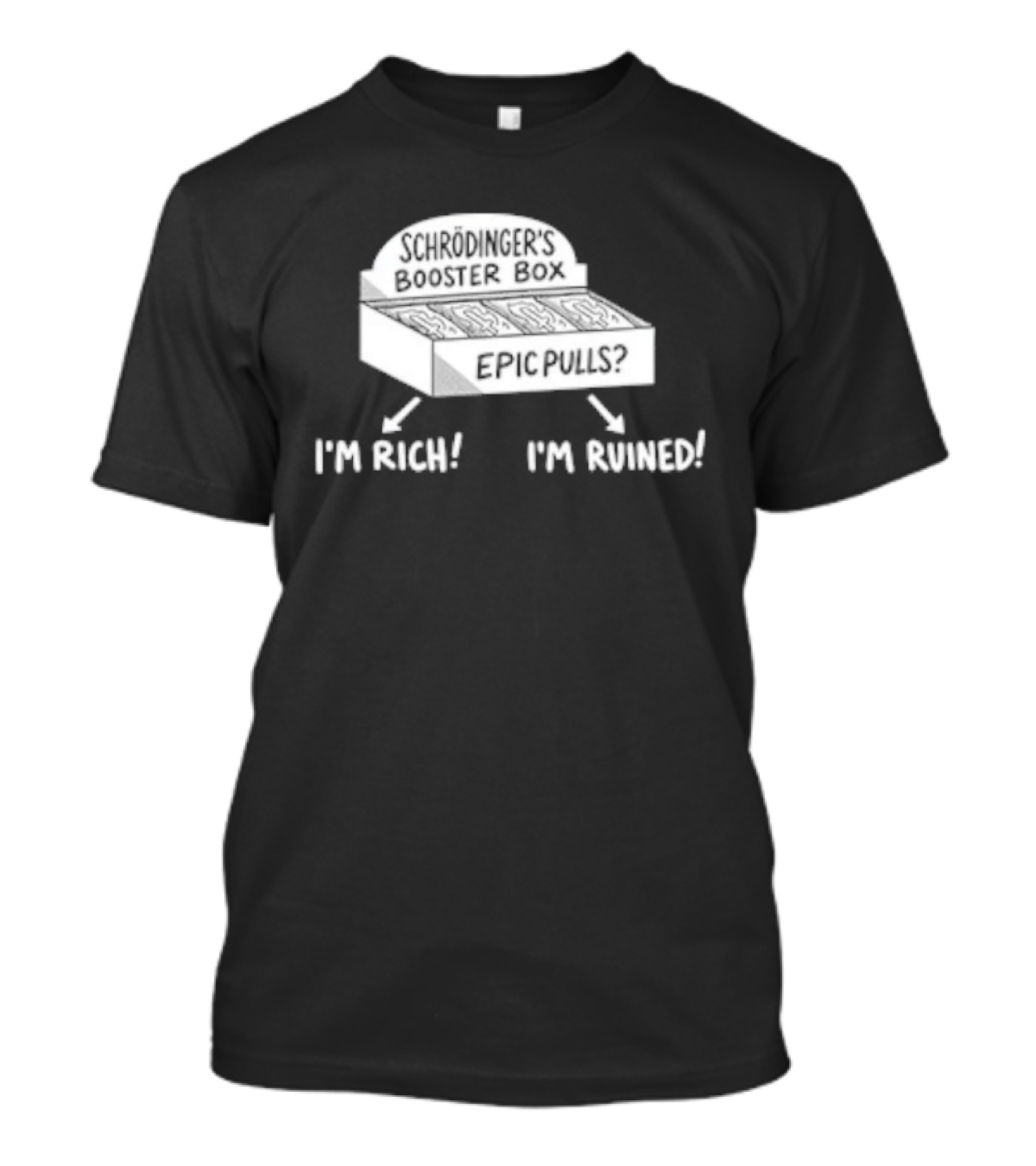 Schrödinger's Booster Box Epic Pulls I'm Rich I'm Ruined T-Shirt