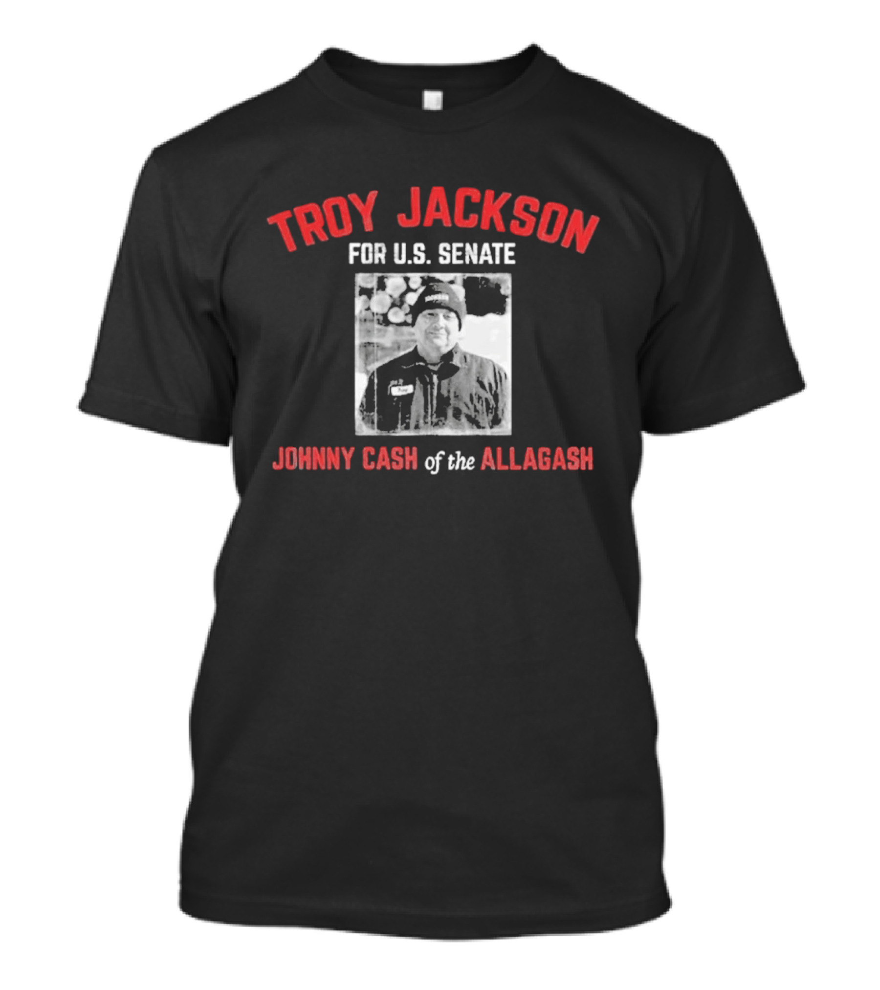 Troy Jackson For U.S. Senate Johnny Cash Of The Allagash T-Shirt