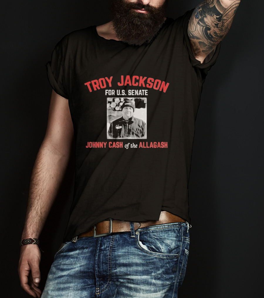 Troy Jackson For U.S. Senate Johnny Cash Of The Allagash T-Shirt