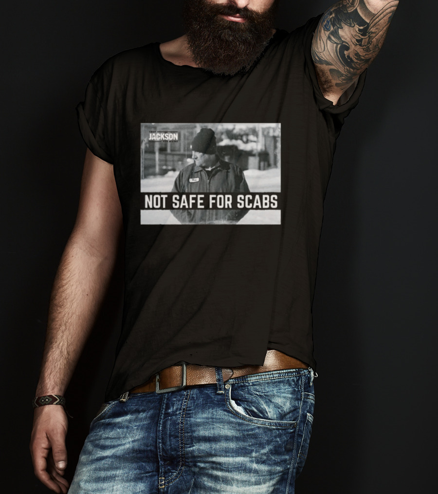 Troy Jackson Not Safe For Scabs Working Class Fighter T-Shirt