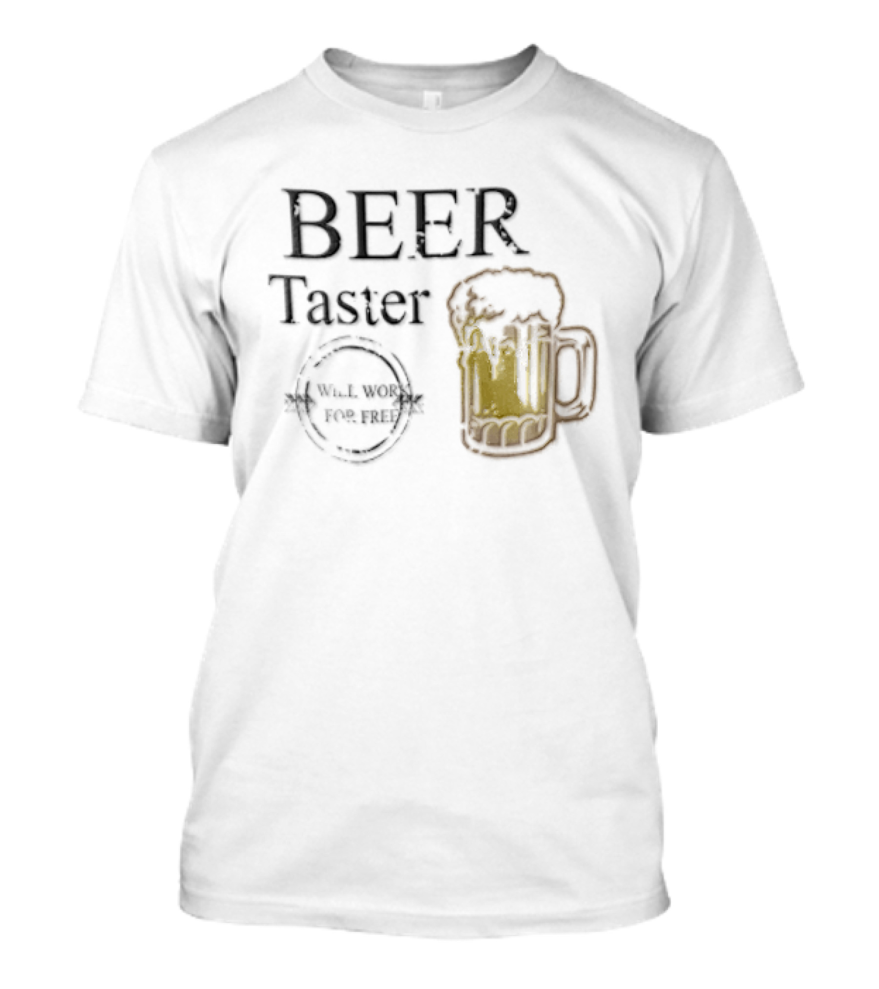 Beer Taster Will Work For Free Frothy T-Shirt