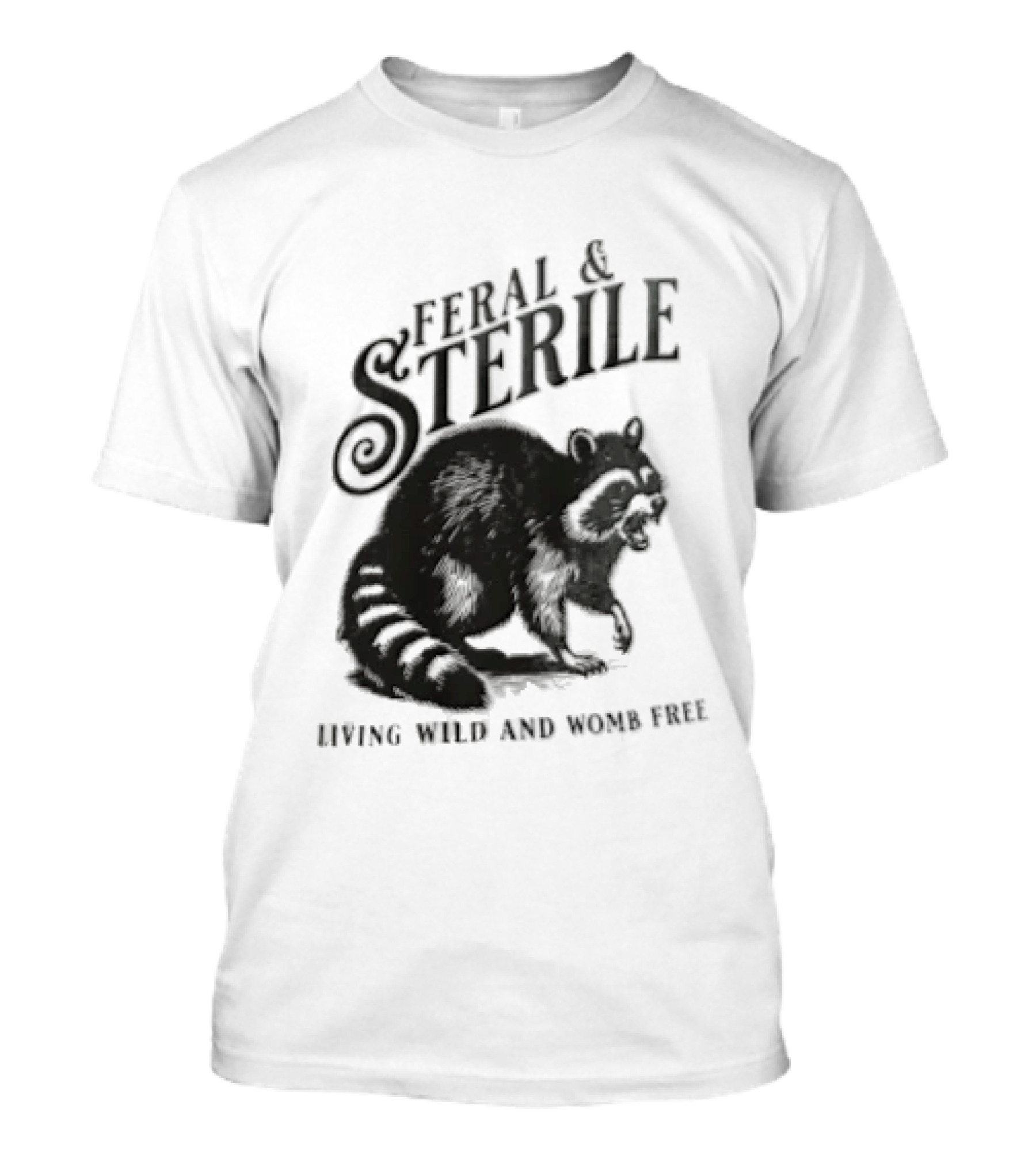 Feral And Sterile Living Wild And Womb Free Raccoon Snarling T-Shirt