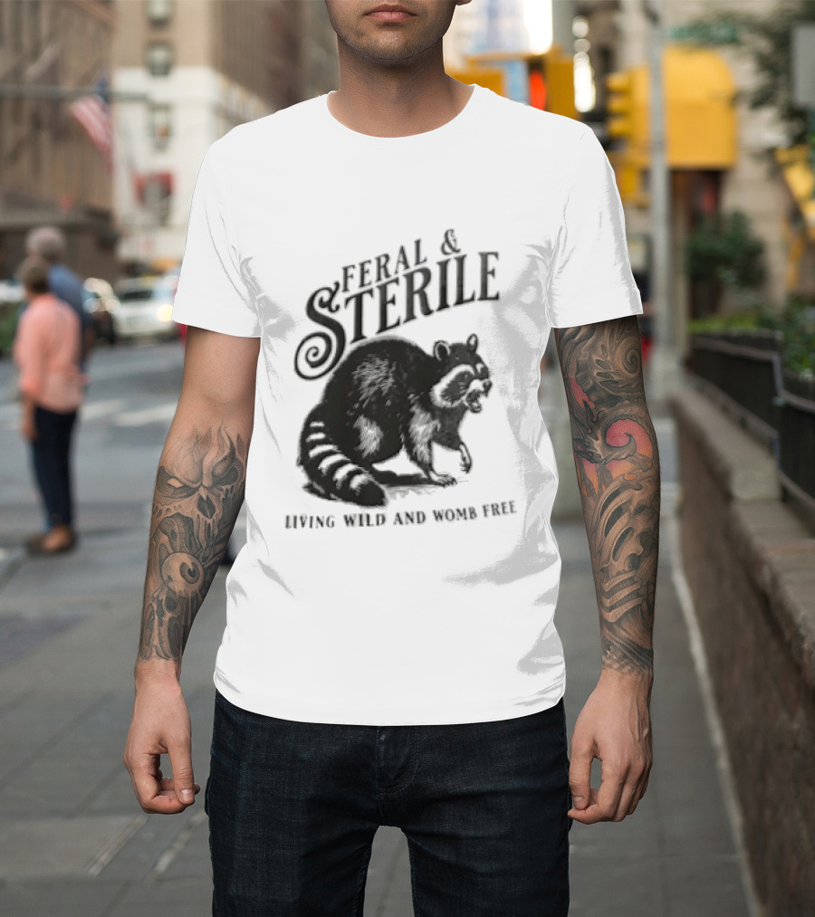 Feral And Sterile Living Wild And Womb Free Raccoon Snarling T-Shirt
