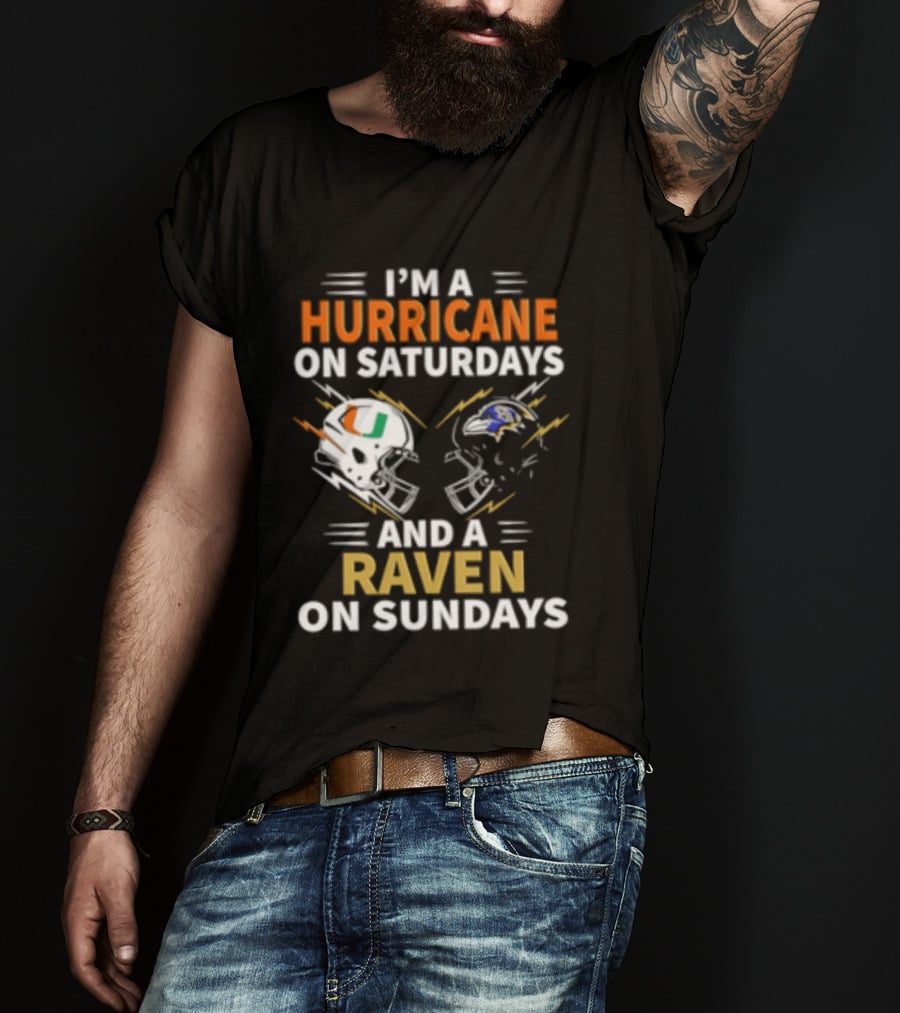 I'm A Hurricane Miami On Saturdays And A Raven Baltimore On Sundays T-Shirt