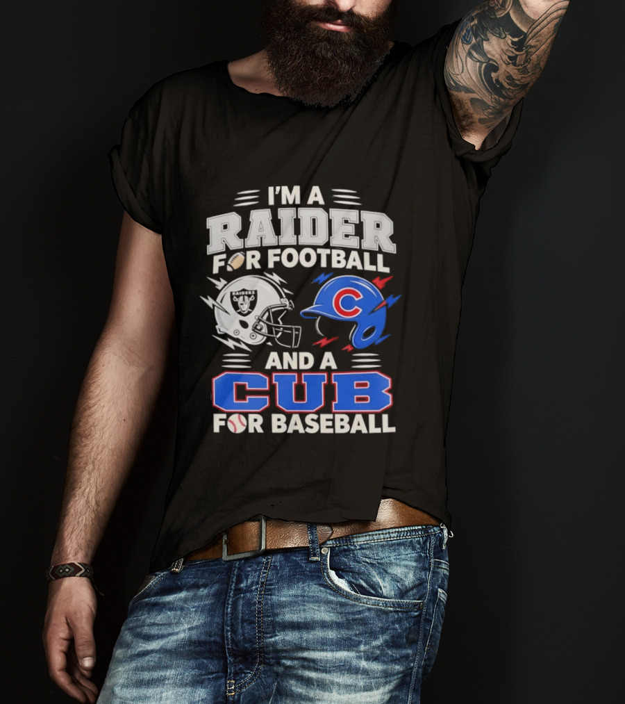 I'm A Raider For Football And A Cub For Baseball Fan Sports Combo T-Shirt