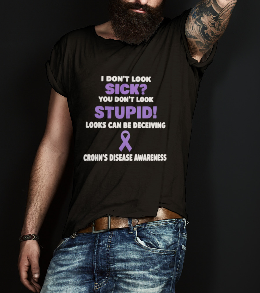 I Don't Look Sick You Don't Look Stupid Looks Can Be Deceiving Crohn's Disease Awareness Purple Ribbon T-Shirt
