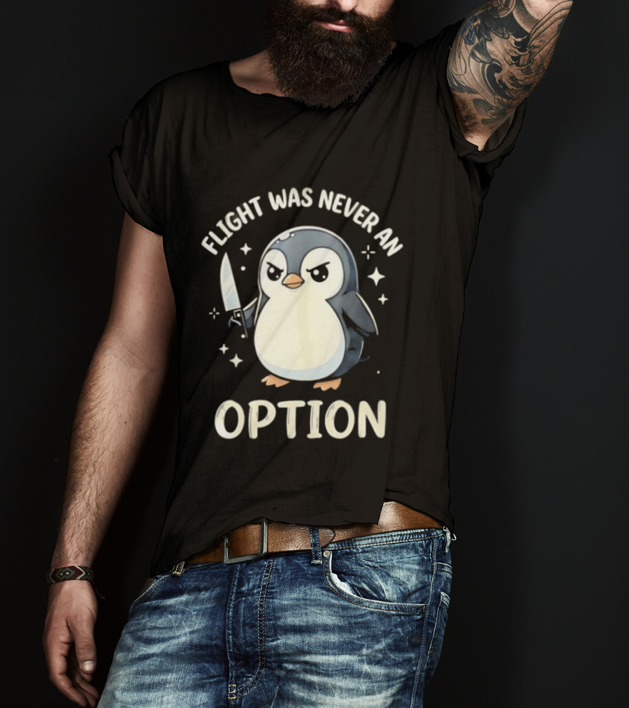 Flight Was Never An Option Penguin With Knife T-Shirt