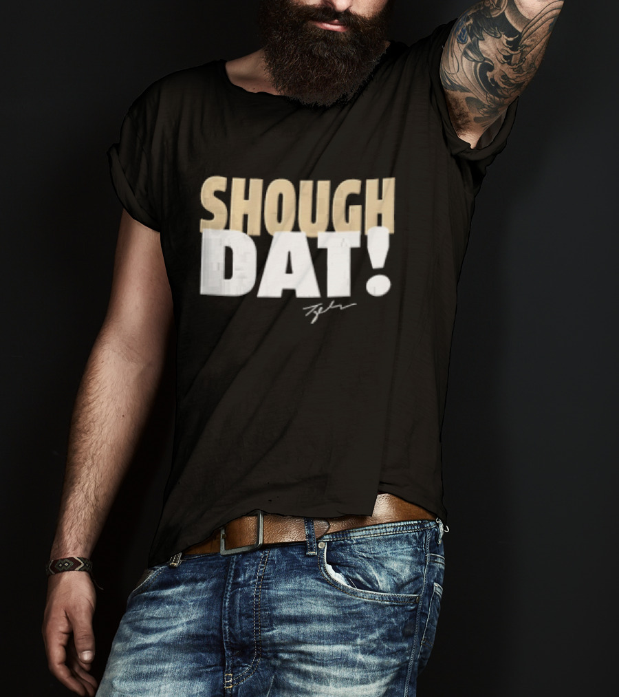 SHOUGH DAT! Tyler Signature Edition T-Shirt