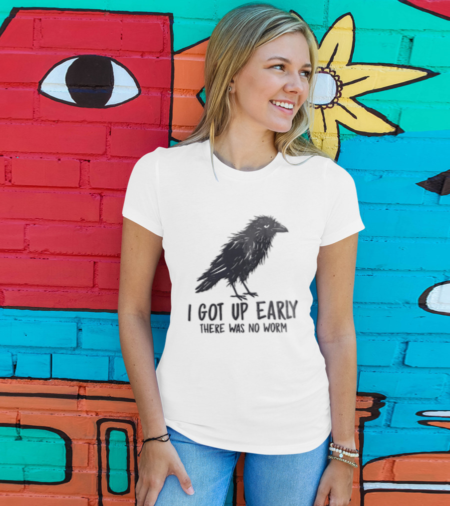 I Got Up Early There Was No Worm Raven T-Shirt