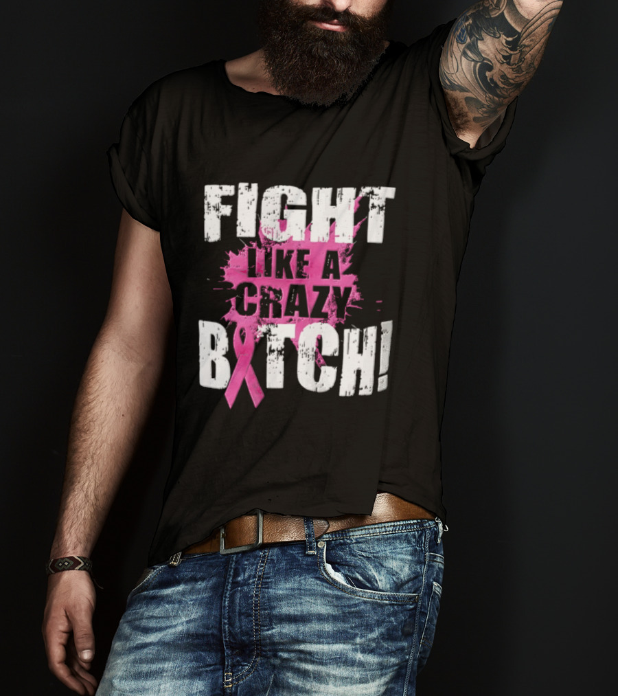 Fight Like A Crazy Bitch Breast Cancer Pink Ribbon Awareness T-Shirt