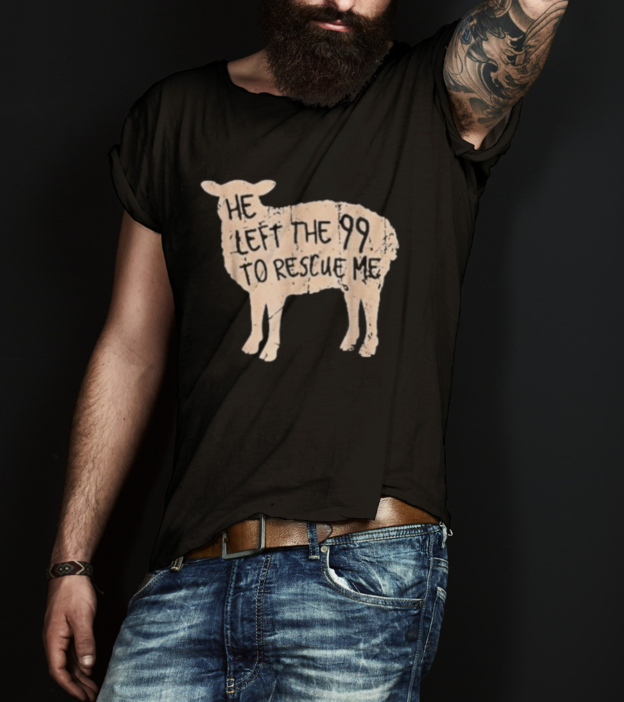 He Left The 99 To Rescue Me Sheep Christian T-Shirt