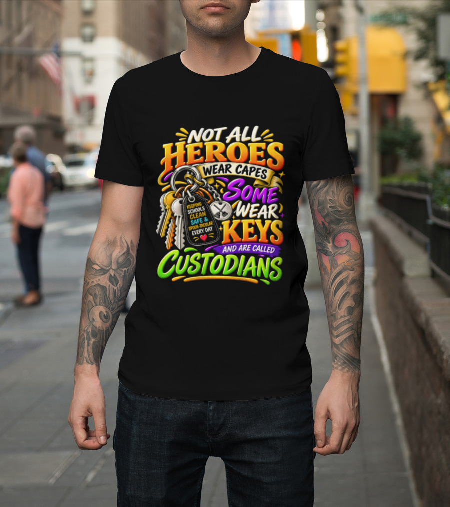 Not All Heroes Wear Capes Some Wear Keys And Are Called Custodians Keeping Schools Clean T-Shirt