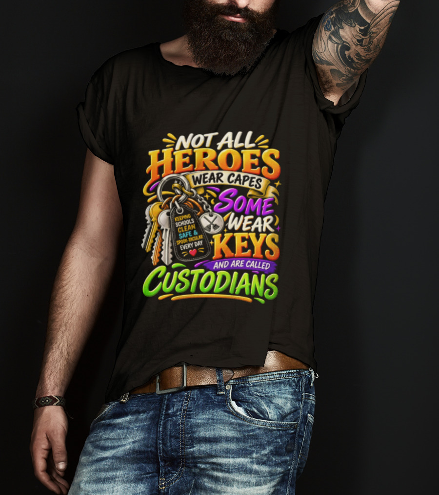 Not All Heroes Wear Capes Some Wear Keys And Are Called Custodians Keeping Schools Clean T-Shirt