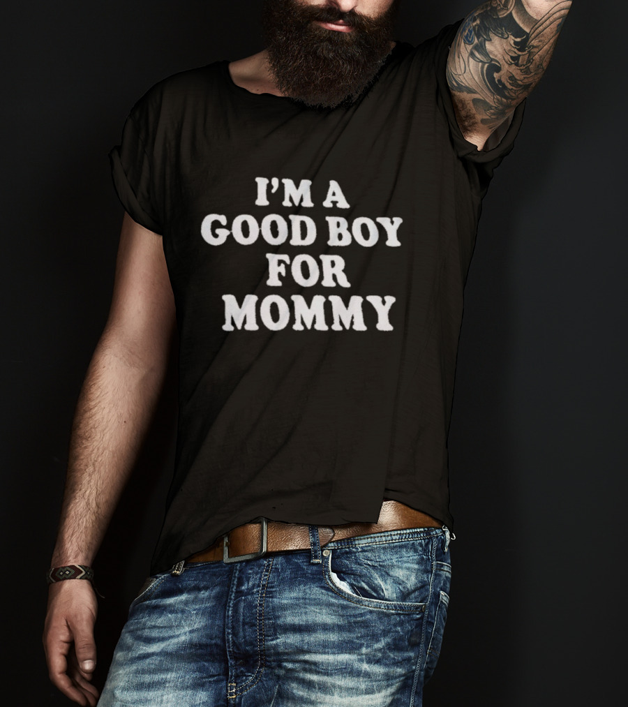 I'm A Good Boy For Mommy T-Shirt