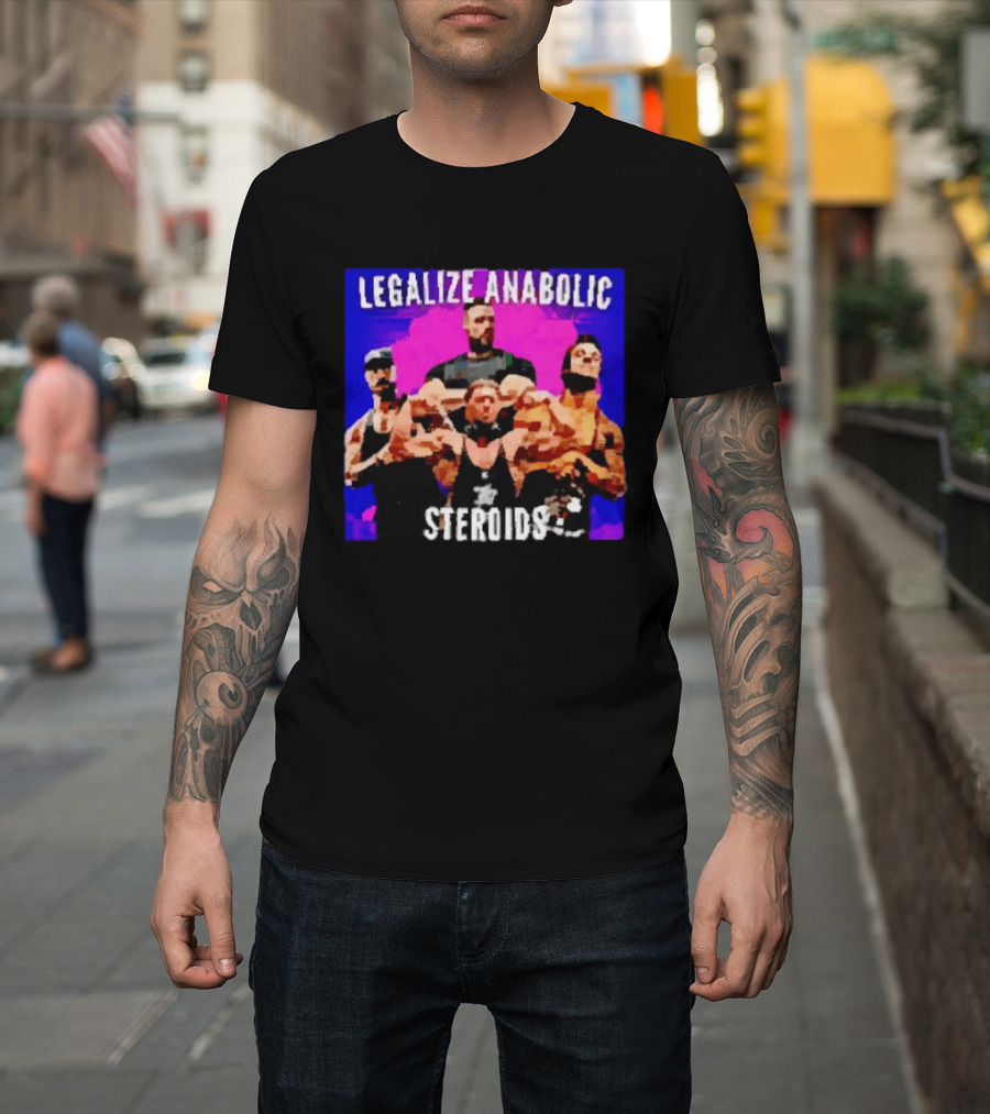 Legalize Anabolic Steroids Bodybuilders Strength Fitness Power Muscles T-Shirt