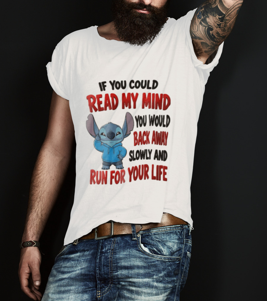 Disney Stitch If You Could Read My Mind Back Away Slowly Run For Your Life T-Shirt