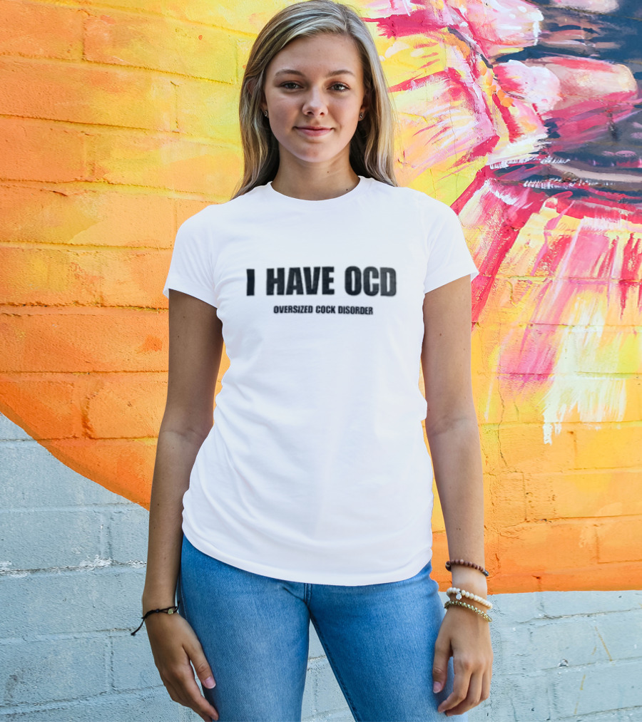 I Have OCD Oversized Cock Disorder Black White T-Shirt